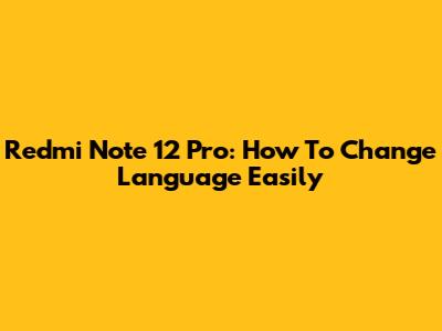 Redmi Note 12 Pro: How To Change Language Easily