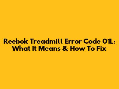 Reebok Treadmill Error Code 01L: What It Means & How To Fix