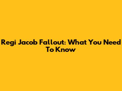 Regi Jacob Fallout: What You Need To Know