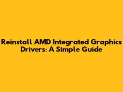 Reinstall AMD Integrated Graphics Drivers: A Simple Guide