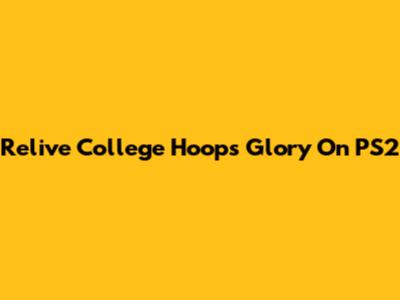 Relive College Hoops Glory On PS2