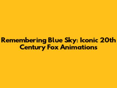 Remembering Blue Sky: Iconic 20th Century Fox Animations
