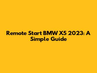 Remote Start BMW X5 2023: A Simple Guide