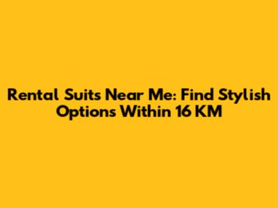 Rental Suits Near Me: Find Stylish Options Within 16 KM