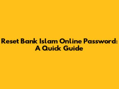 Reset Bank Islam Online Password: A Quick Guide