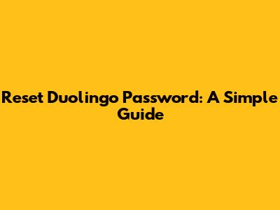 Reset Duolingo Password: A Simple Guide