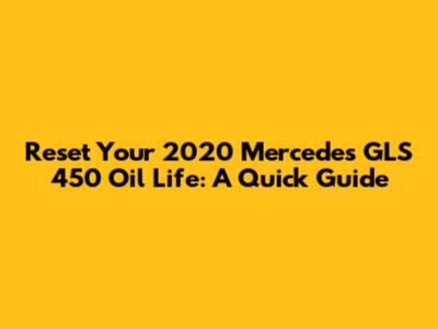 Reset Your 2020 Mercedes GLS 450 Oil Life: A Quick Guide