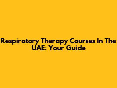 Respiratory Therapy Courses In The UAE: Your Guide