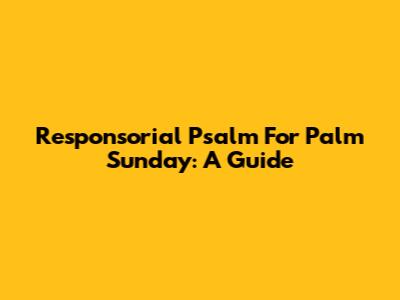 Responsorial Psalm For Palm Sunday: A Guide