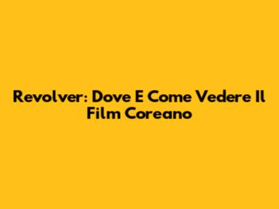 Revolver: Dove E Come Vedere Il Film Coreano