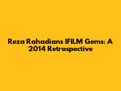 Reza Rahadian's IFILM Gems: A 2014 Retrospective