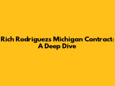Rich Rodriguez's Michigan Contract: A Deep Dive