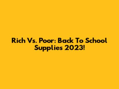Rich Vs. Poor: Back To School Supplies 2023!
