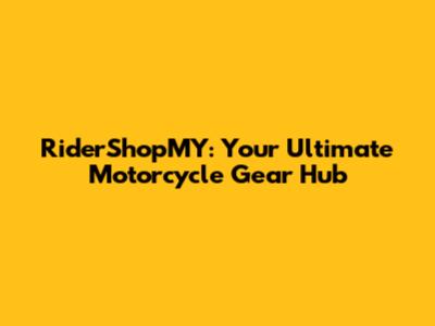 RiderShopMY: Your Ultimate Motorcycle Gear Hub