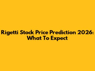 Rigetti Stock Price Prediction 2026: What To Expect