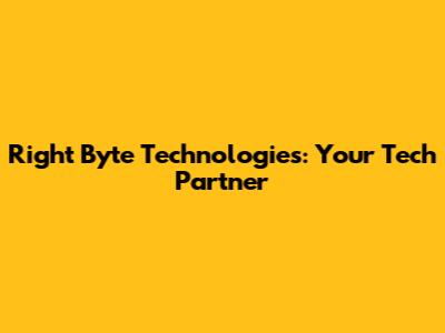 Right Byte Technologies: Your Tech Partner