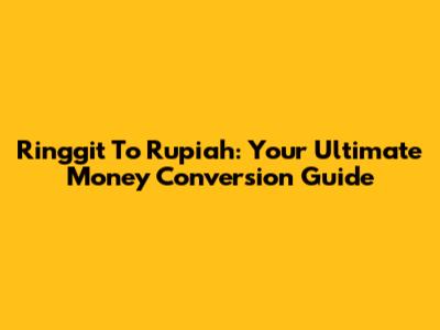 Ringgit To Rupiah: Your Ultimate Money Conversion Guide
