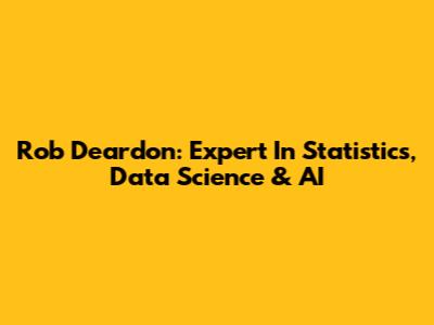 Rob Deardon: Expert In Statistics, Data Science & AI