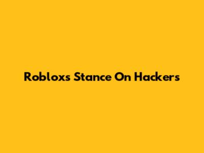 Roblox's Stance On Hackers
