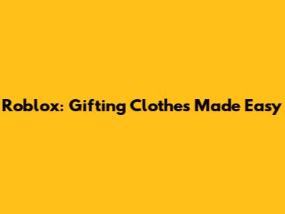 Roblox: Gifting Clothes Made Easy