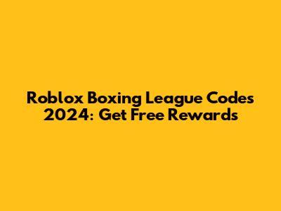 Roblox Boxing League Codes 2024: Get Free Rewards