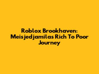 Roblox Brookhaven: Meisjedjamila's Rich To Poor Journey