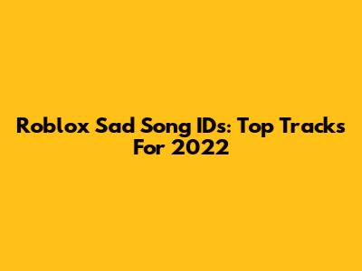 Roblox Sad Song IDs: Top Tracks For 2022