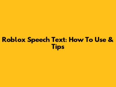 Roblox Speech Text: How To Use & Tips