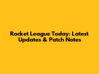 Rocket League Today: Latest Updates & Patch Notes