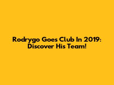 Rodrygo Goes' Club In 2019: Discover His Team!