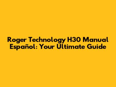 Roger Technology H30 Manual Español: Your Ultimate Guide