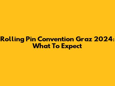 Rolling Pin Convention Graz 2024: What To Expect