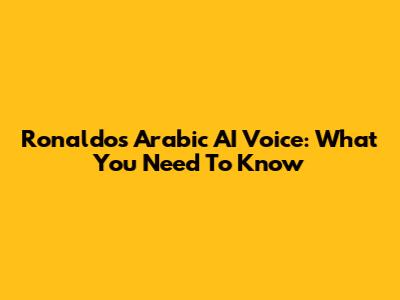 Ronaldo's Arabic AI Voice: What You Need To Know