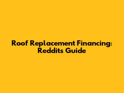 Roof Replacement Financing: Reddit's Guide
