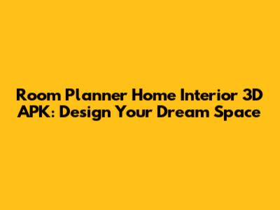 Room Planner Home Interior 3D APK: Design Your Dream Space