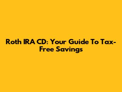 Roth IRA CD: Your Guide To Tax-Free Savings