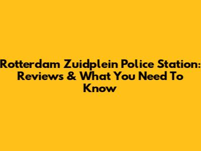 Rotterdam Zuidplein Police Station: Reviews & What You Need To Know