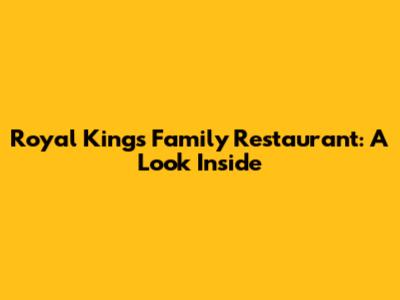 Royal King's Family Restaurant: A Look Inside
