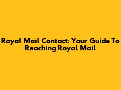 Royal Mail Contact: Your Guide To Reaching Royal Mail