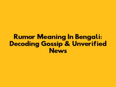 Rumor Meaning In Bengali: Decoding Gossip & Unverified News