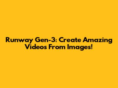 Runway Gen-3: Create Amazing Videos From Images!