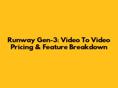 Runway Gen-3: Video To Video Pricing & Feature Breakdown