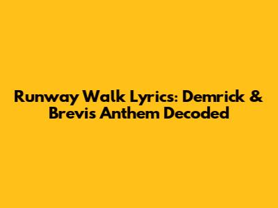 Runway Walk Lyrics: Demrick & Brevi's Anthem Decoded