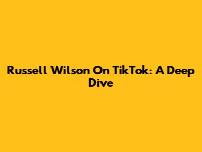 Russell Wilson On TikTok: A Deep Dive