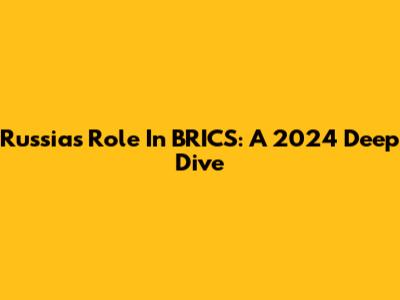 Russia's Role In BRICS: A 2024 Deep Dive
