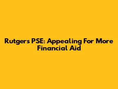 Rutgers PSE: Appealing For More Financial Aid