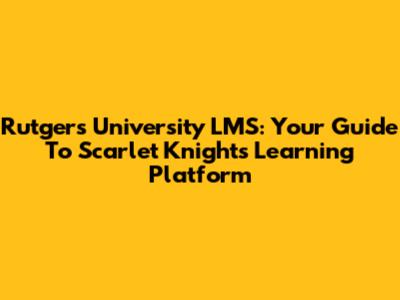 Rutgers University LMS: Your Guide To Scarlet Knights' Learning Platform
