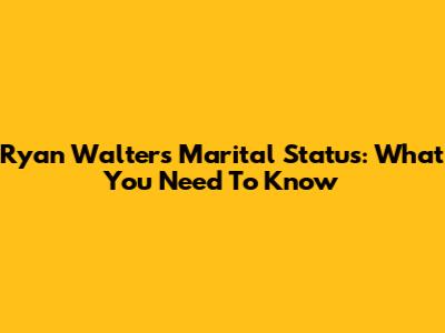 Ryan Walters' Marital Status: What You Need To Know
