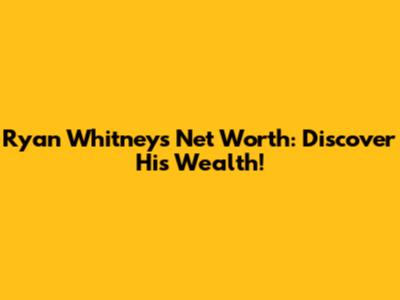 Ryan Whitney's Net Worth: Discover His Wealth!
