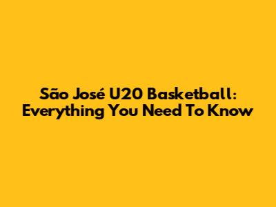 São José U20 Basketball: Everything You Need To Know